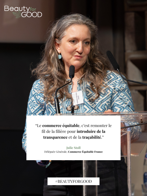 “Le commerce équitable, c’est remonter le fil de la filière pour introduire de la transparence et de la traçabilité.” Julie Stoll Déléguée Générale, Commerce Équitable France 