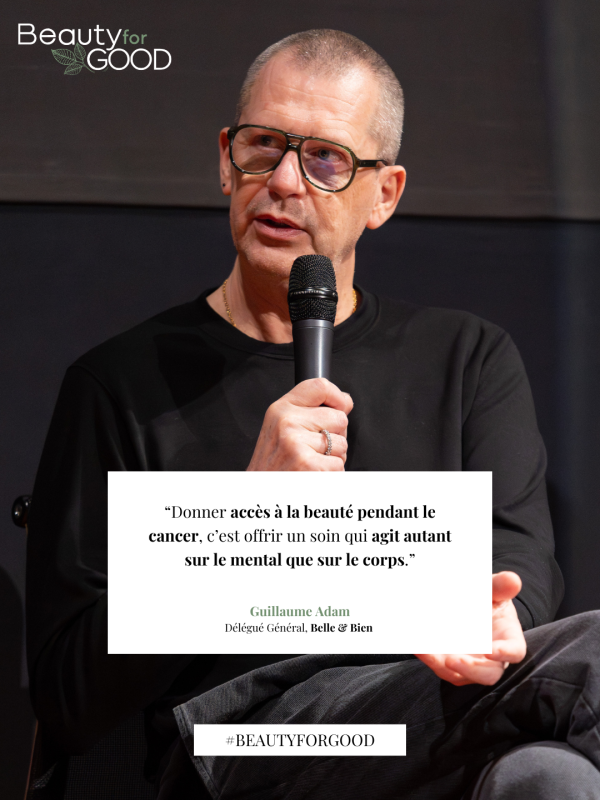 “Donner accès à la beauté pendant le cancer, c’est offrir un soin qui agit autant sur le mental que sur le corps.” Guillaume Adam Délégué Général, Belle & Bien  